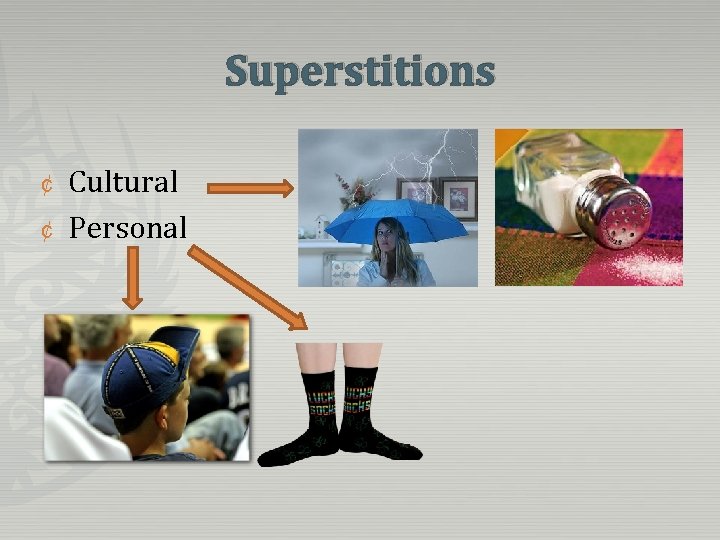 Superstitions ¢ ¢ Cultural Personal 