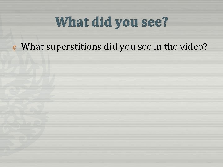 What did you see? ¢ What superstitions did you see in the video? 