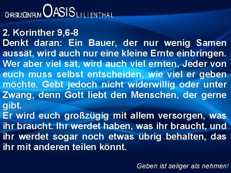 2. Korinther 9, 6 -8 Denkt daran: Ein Bauer, der nur wenig Samen aussät,