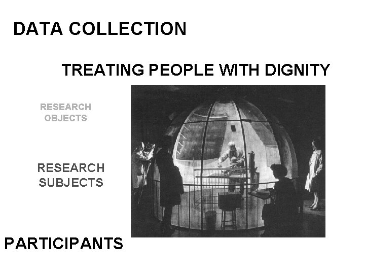 DATA COLLECTION TREATING PEOPLE WITH DIGNITY RESEARCH OBJECTS RESEARCH SUBJECTS PARTICIPANTS 