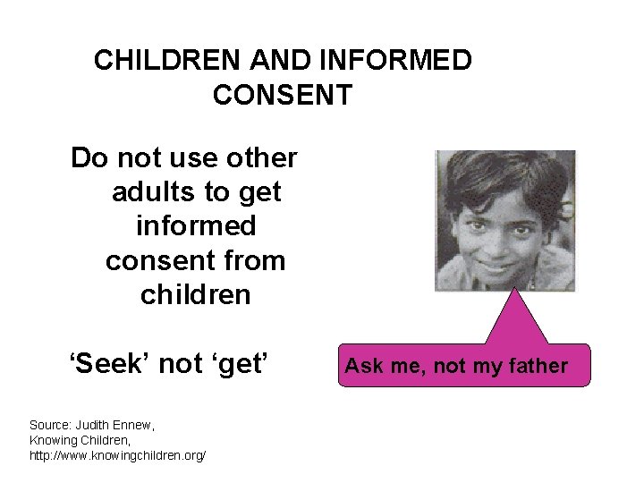 CHILDREN AND INFORMED CONSENT Do not use other adults to get informed consent from