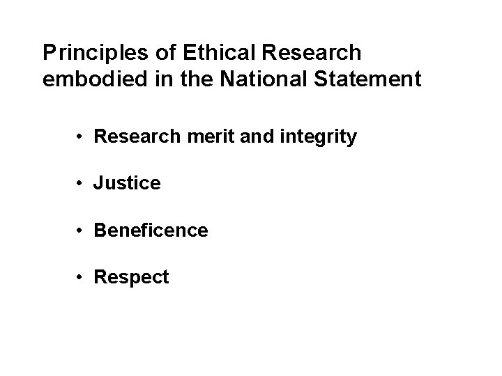 Principles of Ethical Research embodied in the National Statement • Research merit and integrity