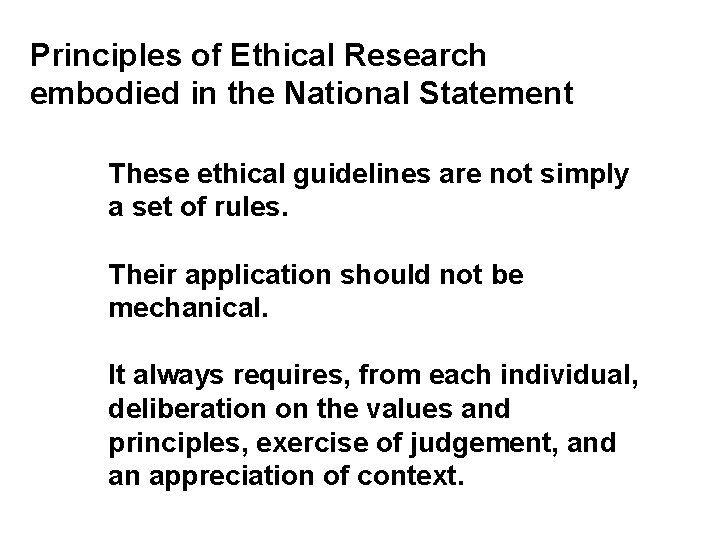 Principles of Ethical Research embodied in the National Statement These ethical guidelines are not