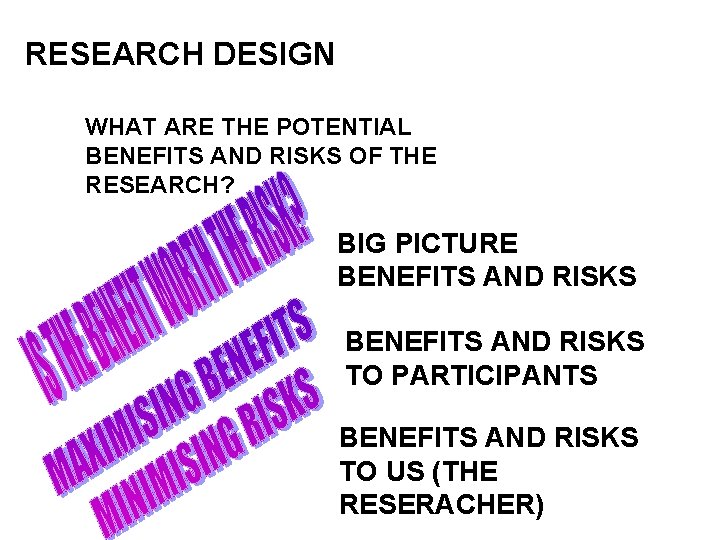 RESEARCH DESIGN WHAT ARE THE POTENTIAL BENEFITS AND RISKS OF THE RESEARCH? BIG PICTURE