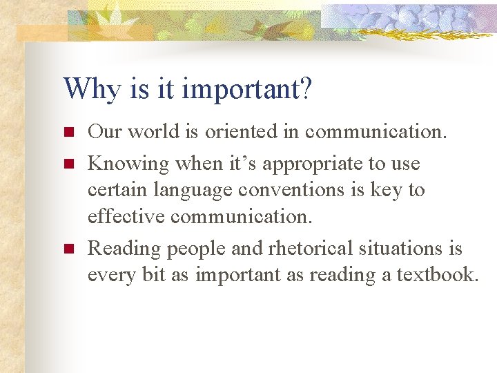 Why is it important? n n n Our world is oriented in communication. Knowing