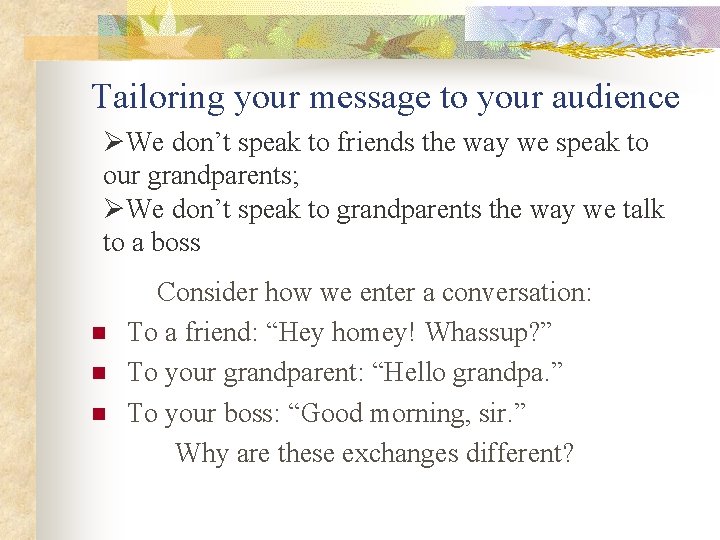 Tailoring your message to your audience ØWe don’t speak to friends the way we