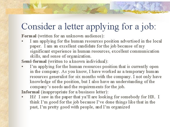 Consider a letter applying for a job: Formal (written for an unknown audience): •
