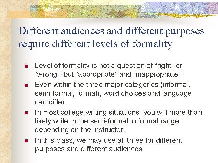 Different audiences and different purposes require different levels of formality n n Level of
