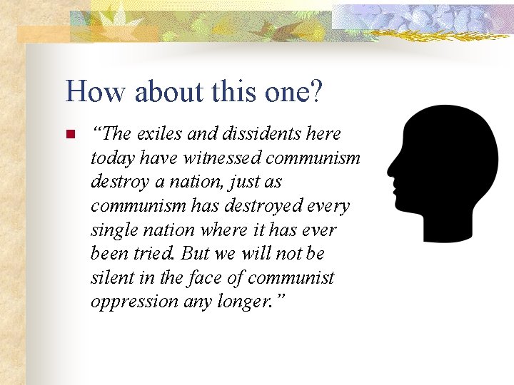 How about this one? n “The exiles and dissidents here today have witnessed communism