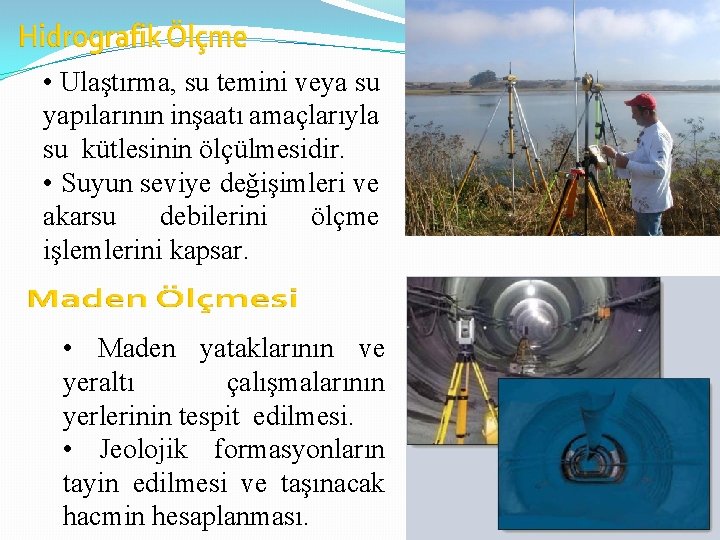  • Ulaştırma, su temini veya su yapılarının inşaatı amaçlarıyla su kütlesinin ölçülmesidir. •