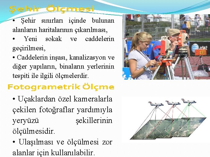  • Şehir sınırları içinde bulunan alanların haritalarının çıkarılması, • Yeni sokak ve caddelerin