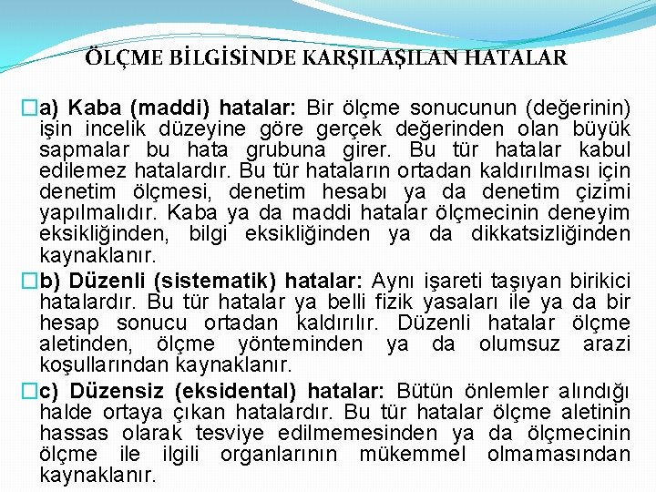 ÖLÇME BİLGİSİNDE KARŞILAN HATALAR �a) Kaba (maddi) hatalar: Bir ölçme sonucunun (değerinin) işin incelik