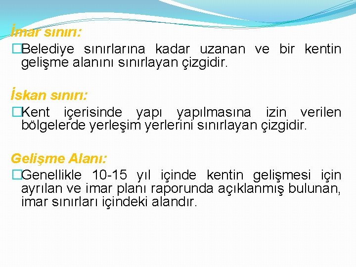 İmar sınırı: �Belediye sınırlarına kadar uzanan ve bir kentin gelişme alanını sınırlayan çizgidir. İskan