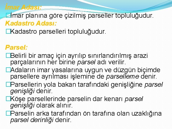 İmar Adası: �İmar planına göre çizilmiş parseller topluluğudur. Kadastro Adası: �Kadastro parselleri topluluğudur. Parsel: