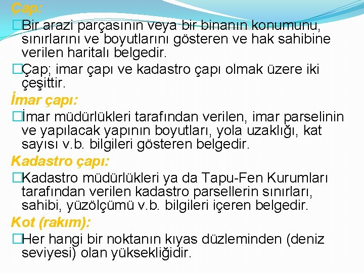 Çap: �Bir arazi parçasının veya bir binanın konumunu, sınırlarını ve boyutlarını gösteren ve hak