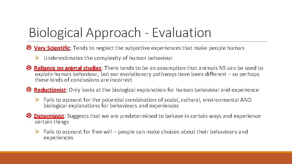 Biological Approach - Evaluation Very Scientific: Tends to neglect the subjective experiences that make