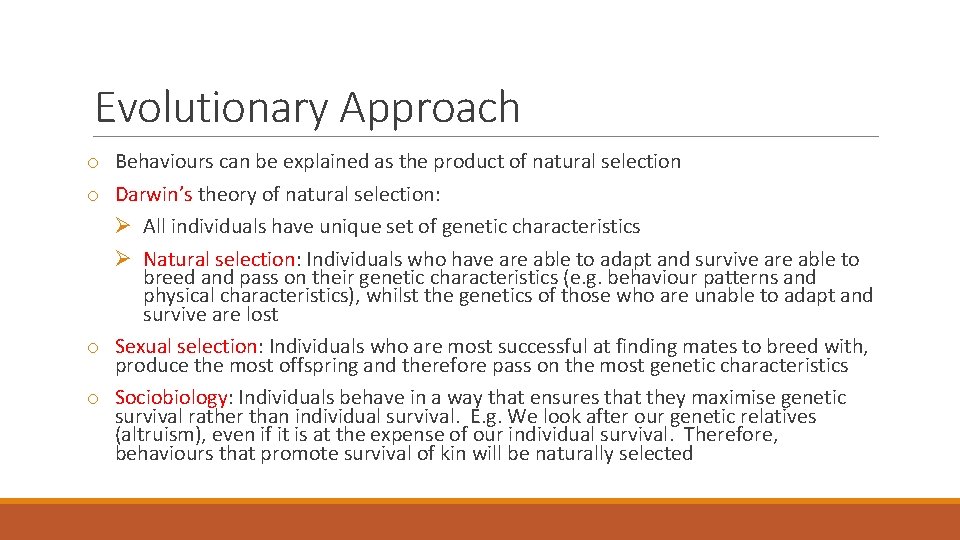 Evolutionary Approach o Behaviours can be explained as the product of natural selection o