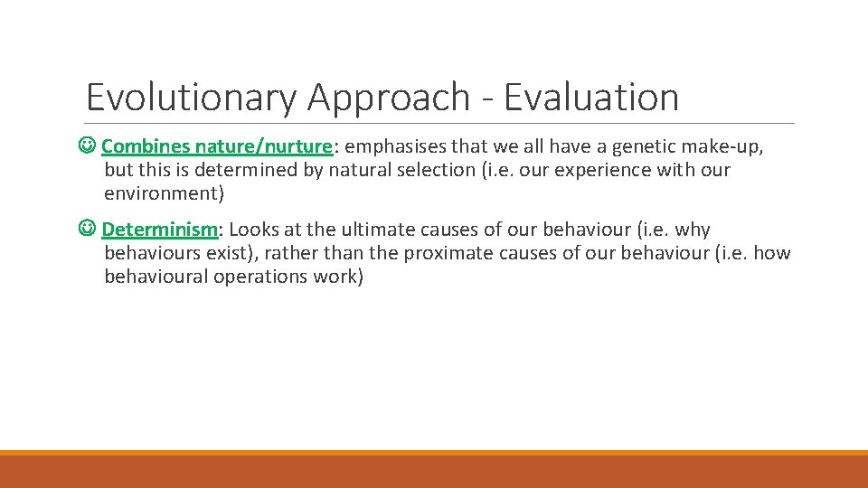 Evolutionary Approach - Evaluation Combines nature/nurture: emphasises that we all have a genetic make-up,