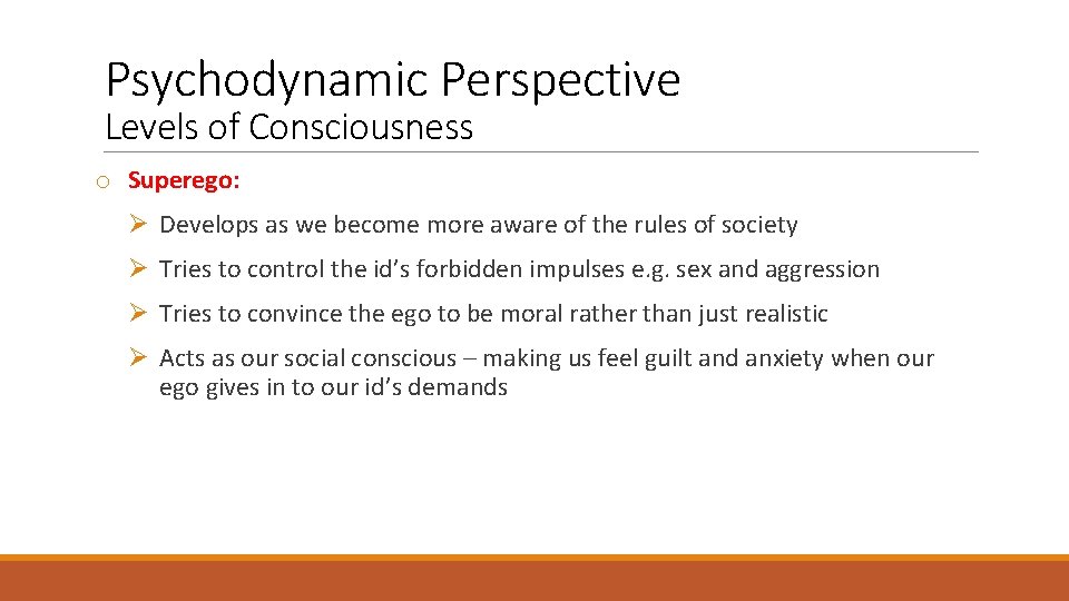 Psychodynamic Perspective Levels of Consciousness o Superego: Ø Develops as we become more aware