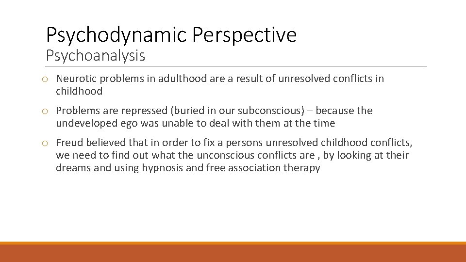 Psychodynamic Perspective Psychoanalysis o Neurotic problems in adulthood are a result of unresolved conflicts