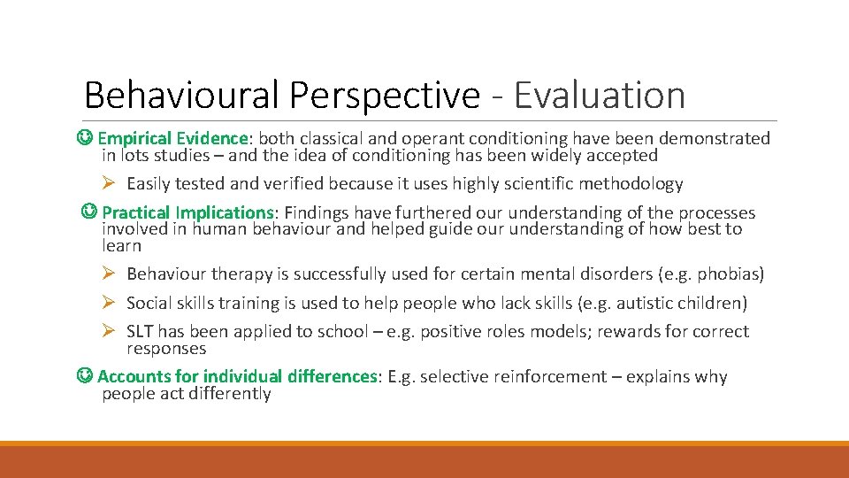 Behavioural Perspective - Evaluation Empirical Evidence: both classical and operant conditioning have been demonstrated