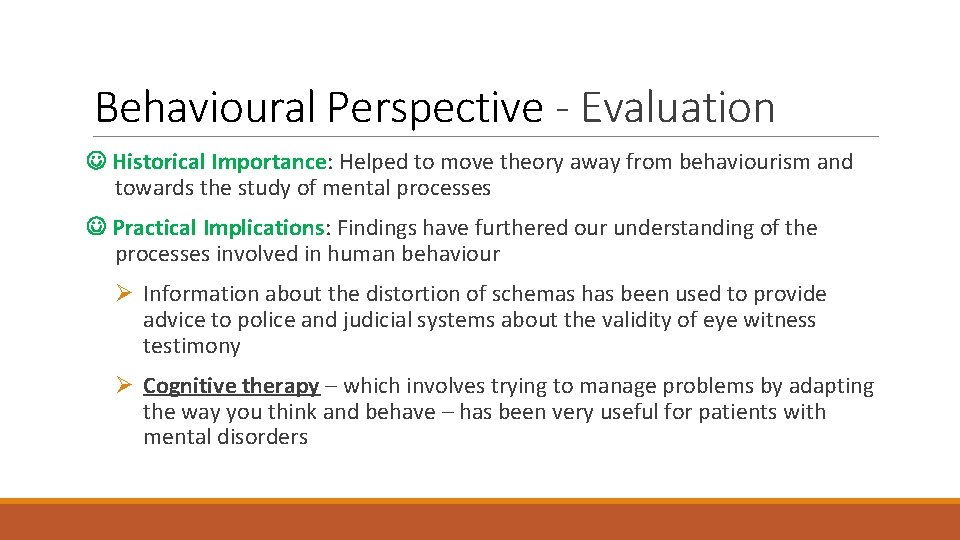 Behavioural Perspective - Evaluation Historical Importance: Helped to move theory away from behaviourism and