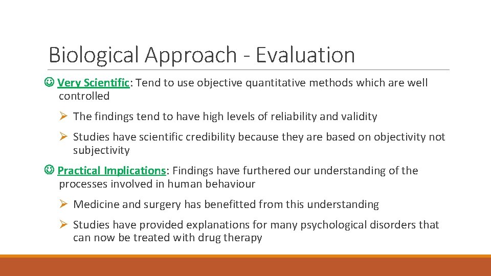 Biological Approach - Evaluation Very Scientific: Tend to use objective quantitative methods which are