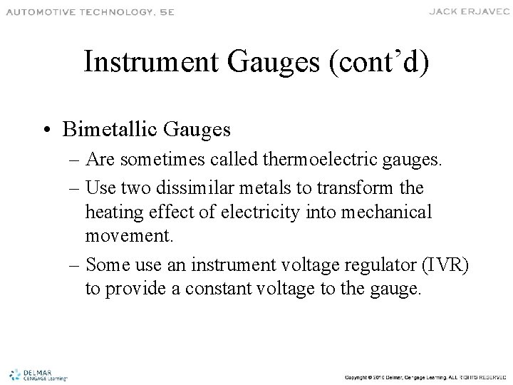 Instrument Gauges (cont’d) • Bimetallic Gauges – Are sometimes called thermoelectric gauges. – Use