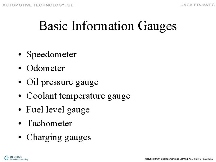 Basic Information Gauges • • Speedometer Oil pressure gauge Coolant temperature gauge Fuel level