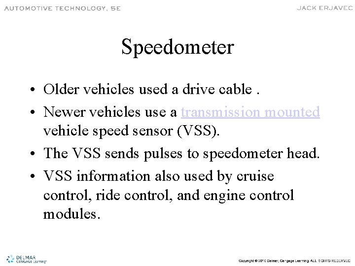 Speedometer • Older vehicles used a drive cable. • Newer vehicles use a transmission