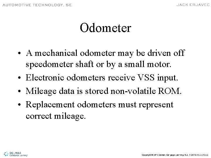 Odometer • A mechanical odometer may be driven off speedometer shaft or by a