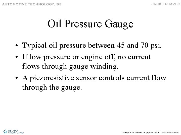 Oil Pressure Gauge • Typical oil pressure between 45 and 70 psi. • If