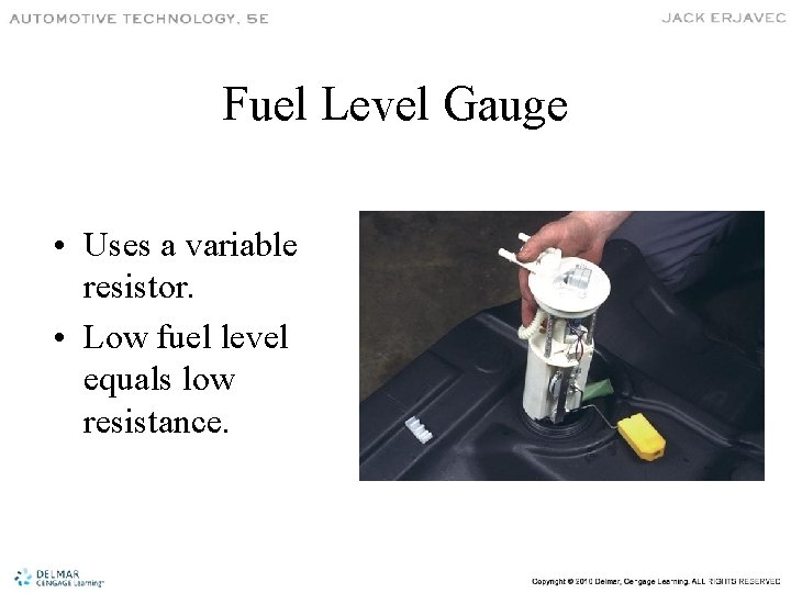 Fuel Level Gauge • Uses a variable resistor. • Low fuel level equals low