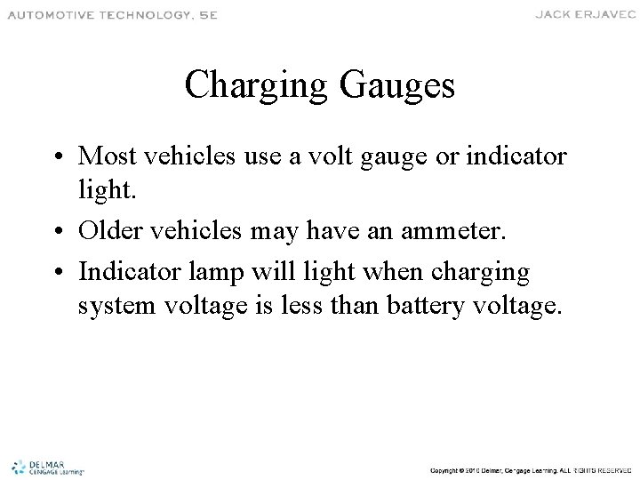 Charging Gauges • Most vehicles use a volt gauge or indicator light. • Older