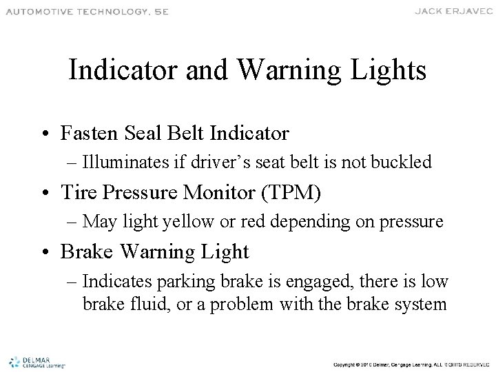 Indicator and Warning Lights • Fasten Seal Belt Indicator – Illuminates if driver’s seat