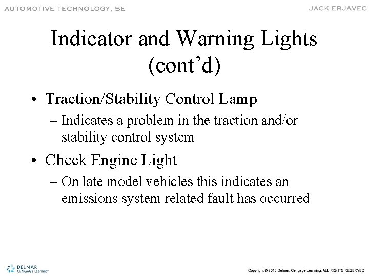 Indicator and Warning Lights (cont’d) • Traction/Stability Control Lamp – Indicates a problem in