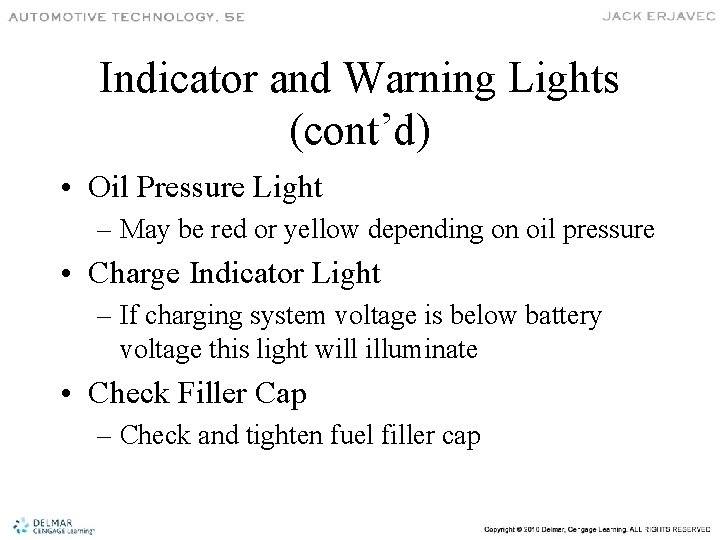 Indicator and Warning Lights (cont’d) • Oil Pressure Light – May be red or