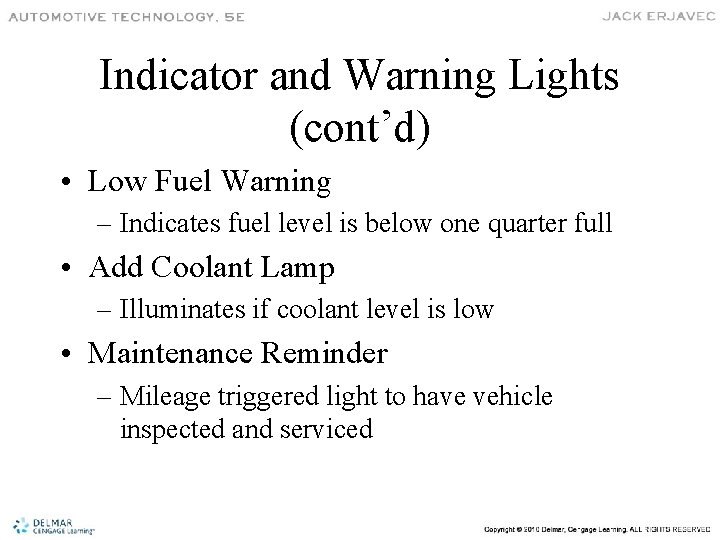 Indicator and Warning Lights (cont’d) • Low Fuel Warning – Indicates fuel level is