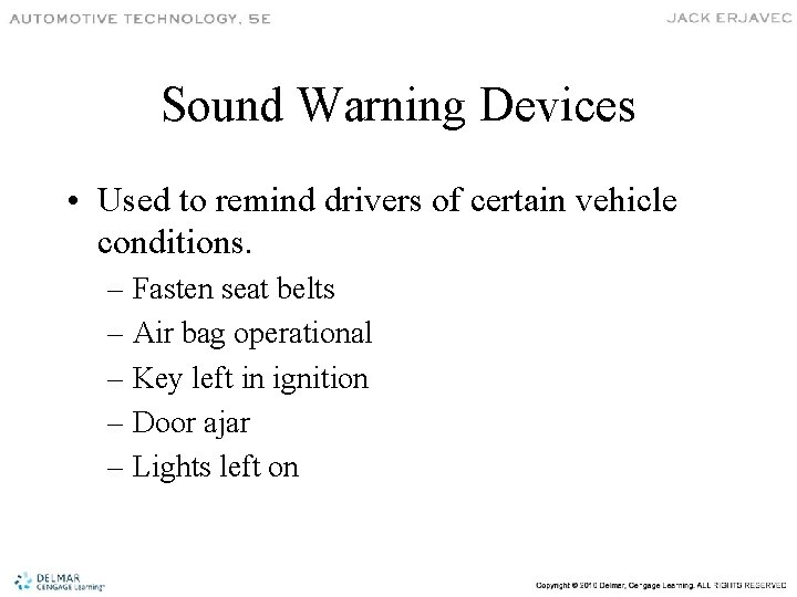 Sound Warning Devices • Used to remind drivers of certain vehicle conditions. – Fasten