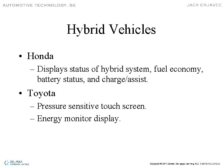 Hybrid Vehicles • Honda – Displays status of hybrid system, fuel economy, battery status,