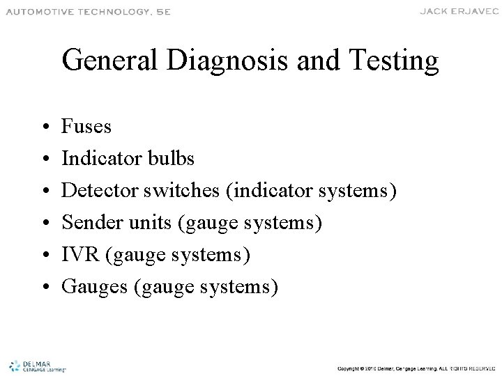 General Diagnosis and Testing • • • Fuses Indicator bulbs Detector switches (indicator systems)