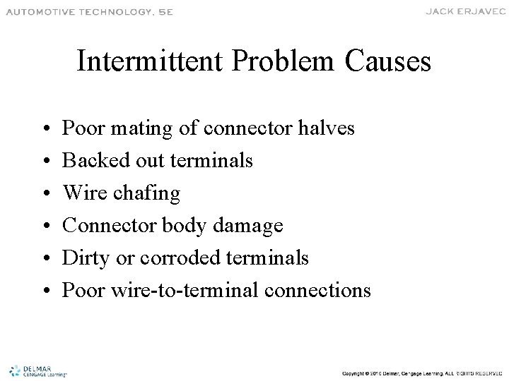 Intermittent Problem Causes • • • Poor mating of connector halves Backed out terminals