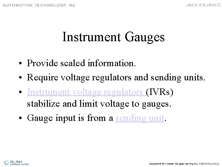 Instrument Gauges • Provide scaled information. • Require voltage regulators and sending units. •