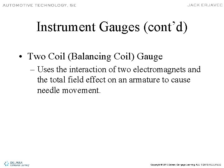 Instrument Gauges (cont’d) • Two Coil (Balancing Coil) Gauge – Uses the interaction of