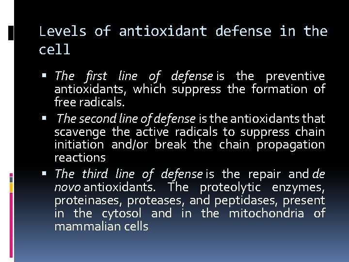 Levels of antioxidant defense in the cell The first line of defense is the