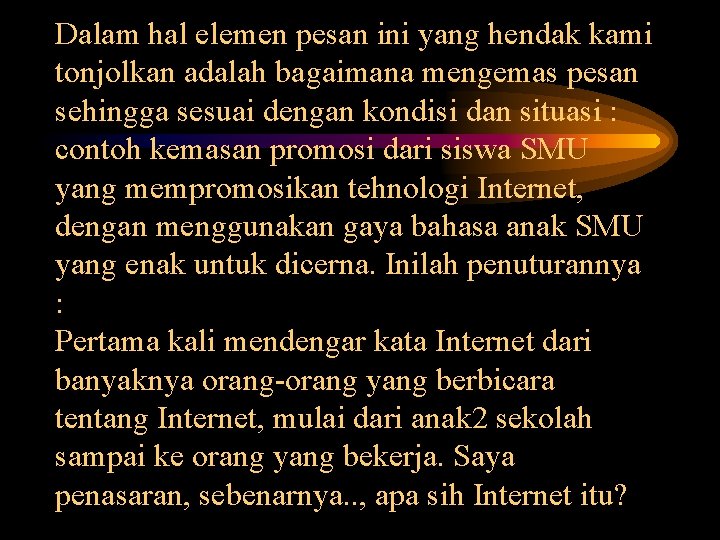 Dalam hal elemen pesan ini yang hendak kami tonjolkan adalah bagaimana mengemas pesan sehingga