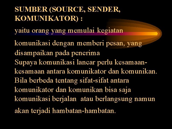 SUMBER (SOURCE, SENDER, KOMUNIKATOR) : yaitu orang yang memulai kegiatan komunikasi dengan memberi pesan,