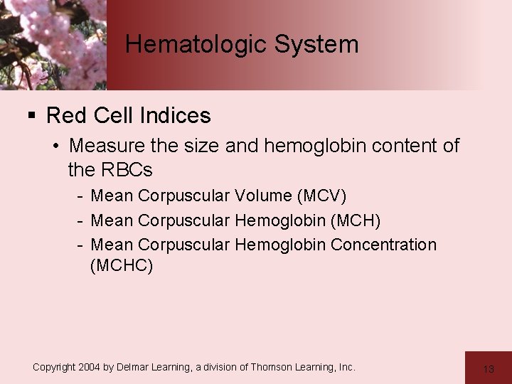 Hematologic System § Red Cell Indices • Measure the size and hemoglobin content of