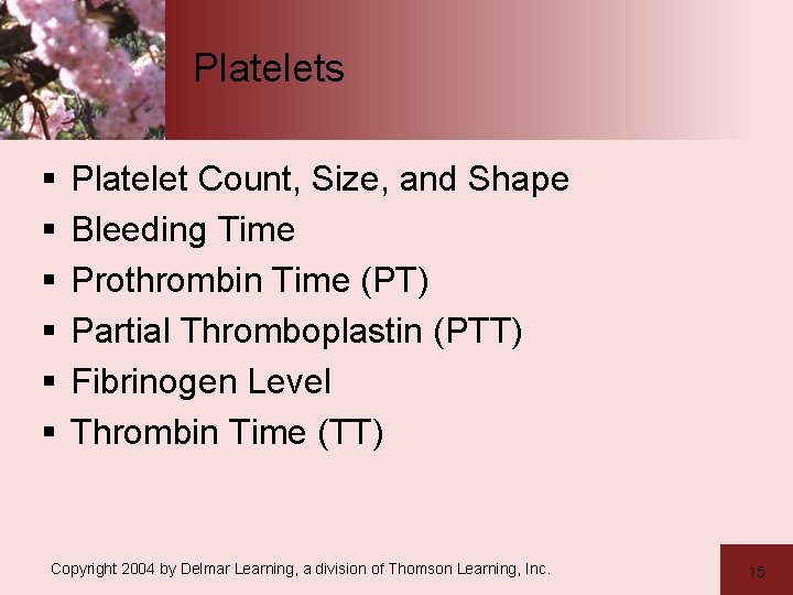 Platelets § § § Platelet Count, Size, and Shape Bleeding Time Prothrombin Time (PT)