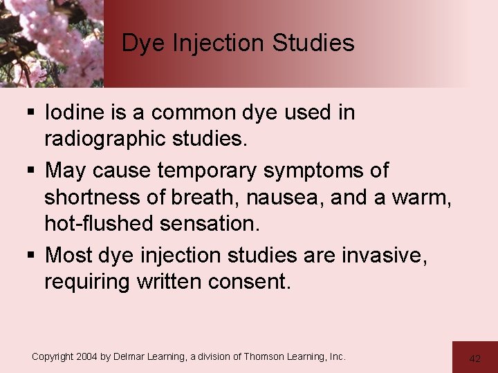 Dye Injection Studies § Iodine is a common dye used in radiographic studies. §